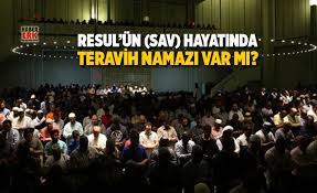 Ramazan ayında yatsı namazından sonra kılınan namaz. Resul Un Sav Hayatinda Teravih Namazi Var Mi