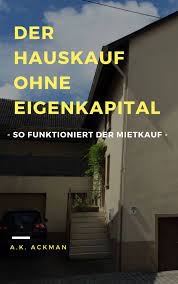 Was ist ein mietkauf und wie funktioniert er. Ohne Eigenkapital Zum Eigenheim Mit Dem Mietkauf Joannsdiy Mietkauf Ebook Affiliate Immobilie Haus Eigen Mietkauf Immobilien Kaufen Immobilien Mieten