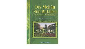 İnsanların ruhen ve bedenen kendilerini iyi hismetmelerine katkı sağlar. Dis Mekan Sus Bitkileri Ve Peyzajda Kullanimlari Amazon Co Uk Gurkan Ceylan 9789756884034 Books