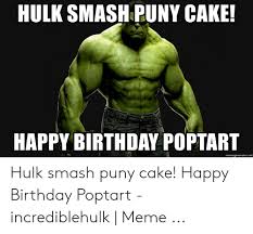 Hulk Smash Puny Cake Happy Birthday Poptart Memegeneratornet Hulk Smash Puny Cake Happy Birthday Poptart Incrediblehulk Meme Birthday Meme On Me Me