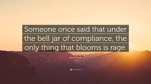 The feeling of commiseration is the beginning of humanity ; Jane Fonda Quote Someone Once Said That Under The Bell Jar Of Compliance The Only Thing