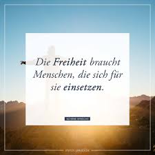 Die Freiheit Braucht Menschen Die Sich Fur Sie Einsetzen Coole Spruche Nachdenkliche Spruche Weisheiten