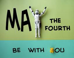 Image result for MAY THE FOURTH BE WITH YOU!