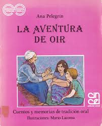La Aventura De Oir Cuentos Y Memorias De Tradicion Oral Ana Pelegrin Biblioteca Virtual Miguel De Cervantes