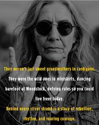 A Message from the Grandmothers Who Rocked the World Did you ever stop to  think that the grandmothers of today were once rebels, rule-breakers, and  icons of a generation that changed the
