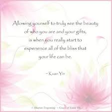 Allowing Yourself To Truly See The Beauty Of Who You Are And Your Gifts Is When You Really Start To Experience All Of The B Kuan Yin Spiritual Wisdom Quan Yin