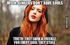 Check spelling or type a new query. Gingers Don T Have Souls 9gag