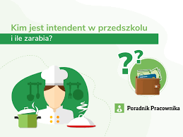 Jak wygląda praca i zarobki intendenta w przedszkolu?