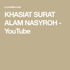 1.barang siapa membaca surat alam nasyrah maka laksana sowan kepada rasulullah yang mana 2. Khasiat Surat Alam Nasyroh Youtube Surat Youtube Quran
