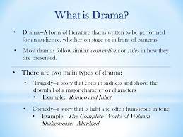 The name has traditionally been applied to those imaginative works of poetry and prose distinguished by the intentions of their authors and the perceived aesthetic excellence of their execution. What Is Drama In Literature And Example Know It Info