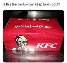 Dopl3r Com Memes Is This The Birdbox Yall Keep Talkin Bout Kentucky Fried Chicken Kfc It will be published if it complies with the content rules and our moderators approve it. dopl3r com all memes and gifs