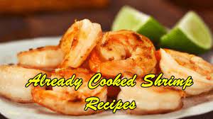 Already Cooked Shrimp Recipes - Youtube
