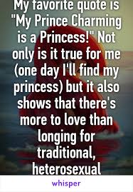 My Favorite Quote Is My Prince Charming Is A Princess Not Only Is It True For