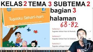 Kunci jawaban tema 3 kelas 1 halaman 82. Tema 3 Kelas 2 Subtema 2 Halaman 68 82 Tugasku Sehari Hari Bag 3 Rev 2017 Youtube