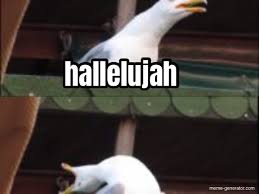 49 hallelujah memes ranked in order of popularity and relevancy. Hallelujah Hallelujah Meme Generator