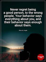 Check out those by mark twain, jim rohn, thich nhat hanh, seneca, etc. Inspirational Quotes About Life Never Regret Being A Good Person Boom Sumo