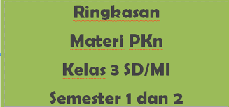 Rangkuman pelajaran lengkap ips dan pkn sd kelas 4, 5, dan 6. Ringkasan Materi Pkn Kelas 3 Sd Mi Semester 1 Dan 2