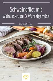 Schweinefilet Im Walnussmantel Mit Wurzelgemuse Aus Dem Ofen Rezept Schweinefilet Rezepte Schweine Filet
