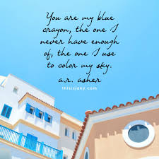 You Are My Blue Crayon Blue Sky Quotes Blue Quotes Instagram Captions