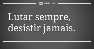 Lutar Sempre Desistir Jamais