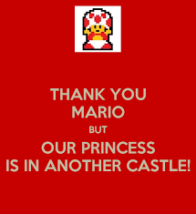 THANK YOU MARIO BUT OUR PRINCESS IS IN ANOTHER CASTLE! Poster | Will Hunter  | Keep Calm-o-Matic