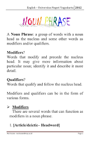 Noun phrases are also called noun clauses. Noun Phrase Modifiers And Or Qualifiers