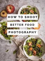 How To Shoot Food Photography On Your Smartphone Smartphone Food Photography Food Photography Tips Food Photography