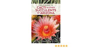 Our previously monthly meeting was on april 1, 2021 on zoom. Field Guide To Cacti Other Succulents Of Arizona Second Edition Breslin Peter Rob Romero Greg Starr Vonn Watkins 9780692784051 Amazon Com Books