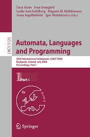 Automata, Languages and Programming: 35th International Colloquium, ICALP  2008 Reykjavik, Iceland, July 7-11, 2008 Proceedings, Part I