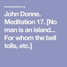 John Donne Meditation 17 No Man Is An Island For Whom The Bell Tolls Etc John Donne Meditation John Donne Poems