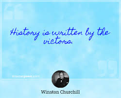 The quote is recent, the practice has been going on (probably) since the beginning of written history. History Is Written By The Victors
