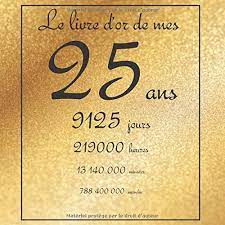 Amazon Fr Le Livre D Or De Mes 25 Ans 9125 Jours Theme Gold Livre A Personnaliser Pour Anniversaire 21x21cm 75 Pages Tigul Arthur Livres