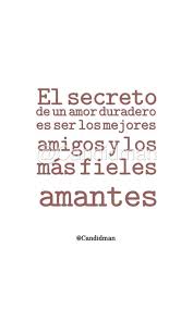 El Secreto De Un Amor Duradero Es Ser Los Mejores Amigos Y Los Mas Fieles Amantes Candidman Frases Amantes Amigos Amor Amor Duradero Frases Love Frases