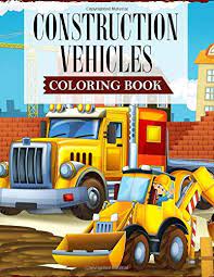 Enter now and choose from the following categories Construction Vehicles Coloring Book A Coloring Book For Kids And Toddlers Filled With Big Cranes Forklifts Dump Trucks Rollers Diggers And Much More Publications Ss 9798631343108 Amazon Com Books