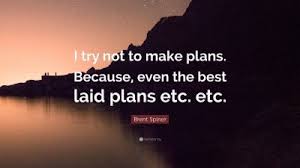 Brent Spiner Quote I Try Not To Make Plans Because Even The Best Laid Plans Etc Etc 7 Wallpapers Quotefancy Can anyone tell me what it means? even the best laid plans etc etc