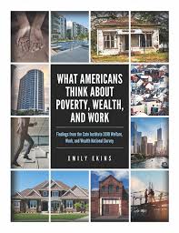 What Americans Think About Poverty Wealth And Work Cato Institute