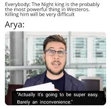 Super easy barely an inconvenience. Super Easy For Arya Stark Meme Economy Know Your Meme