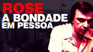 Histórias do Gil Gomes: ROSE, A BONDADE EM PESSOA