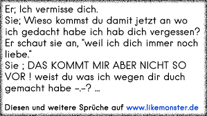 Er Ich Vermisse Dichsie Wieso Kommst Du Damit Jetzt An Wo Ich