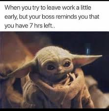 Guys funnod knows you don't wanna miss any single thing regarding baby yoda. Baby Yoda Work Boss Leave Early Yoda Funny Yoda Meme Star Wars Baby