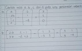 Maybe you would like to learn more about one of these? Carilah Nilai A B C Dan D Pada Tiap Persamaan Matriks Berikut Brainly Co Id
