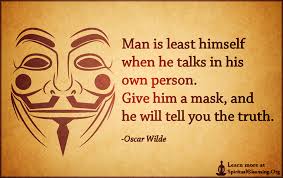 Check spelling or type a new query. Man Is Least Himself When He Talks In His Own Person Give Him A Mask And He Will Tell You The Truth Spiritualcleansing Org Love Wisdom Inspirational Quotes Images