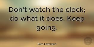 You must pay for your sins. Sam Levenson Don T Watch The Clock Do What It Does Keep Going Quotetab