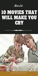10 Movies That Will Make You Cry Make You Cry Movies Movie List