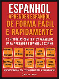Com a minha orientação, você aprende espanhol de forma natural, divertida e eficaz. Espanhol Aprender Espanhol De Forma Facil E Rapidamente Vol 1 12 Historias Com Textos Paralelos Para Aprender Espanhol Sozinho Foreign Language Learning Guides Portuguese Edition Ebook Mobile Library Amazon De Kindle Shop