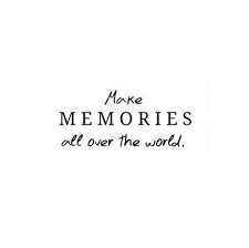 Make Memories All Over The World Memories Quotes Vacation Quotes Travel Quotes