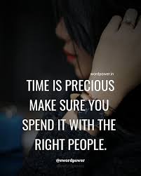 हमे अपने जीवन में उस काम को करना चाहिए, जो हमे बहुत पसन्द हो और हम उस काम को करने की इच्छा रखते हो, फिर हमे जीवन भर. Time Is Precious Make Sure You Spend It With The Right People Word Power Famous Motivational Quotes Heartfelt Quotes Motivatinal Quotes Time Quotes