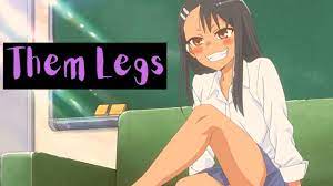 Them Legs | Don't Toy With Me, Miss Nagatoro - YouTube