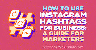 How To Use Instagram Hashtags For Business A Guide For