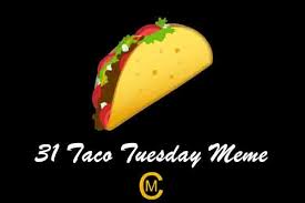31 Funniest Taco Tuesday Meme Meme Central